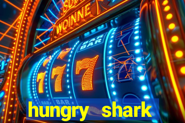 hungry shark evolution dinheiro infinito ios